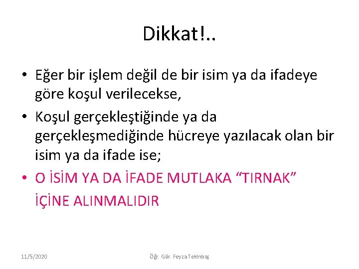 Dikkat!. . • Eğer bir işlem değil de bir isim ya da ifadeye göre