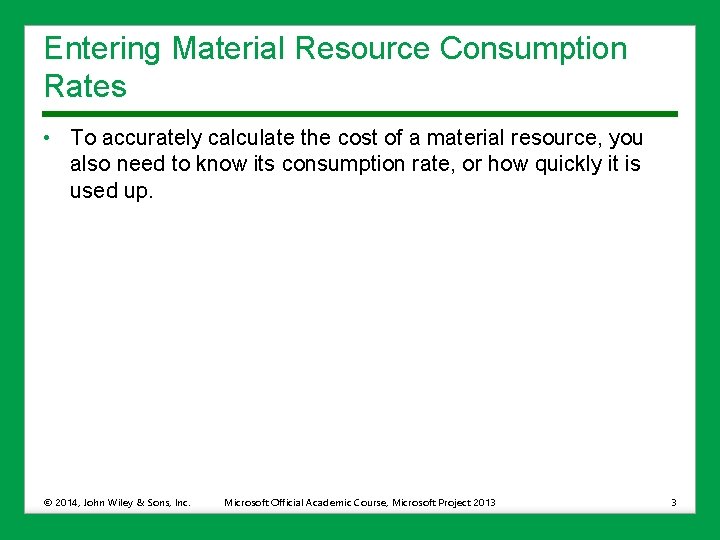 Entering Material Resource Consumption Rates • To accurately calculate the cost of a material