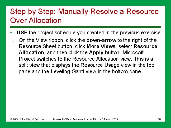 Step by Step: Manually Resolve a Resource Over Allocation • USE the project schedule