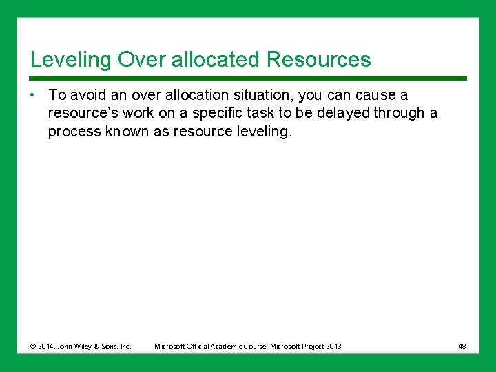 Leveling Over allocated Resources • To avoid an over allocation situation, you can cause