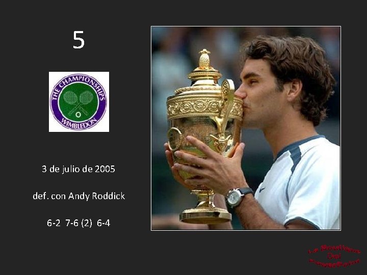 5 3 de julio de 2005 def. con Andy Roddick 6 -2 7 -6