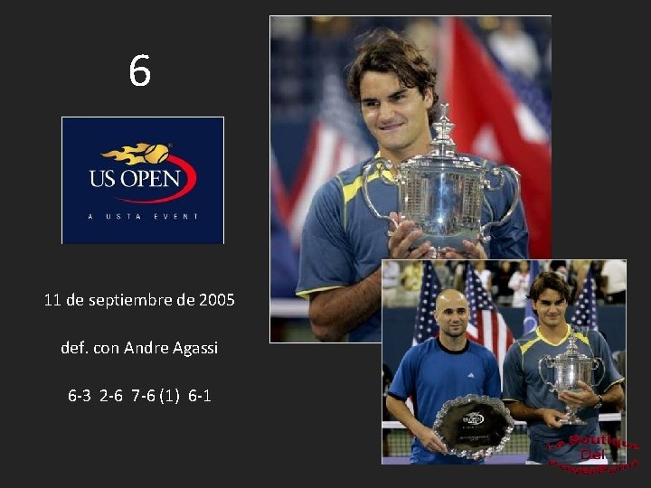 6 11 de septiembre de 2005 def. con Andre Agassi 6 -3 2 -6