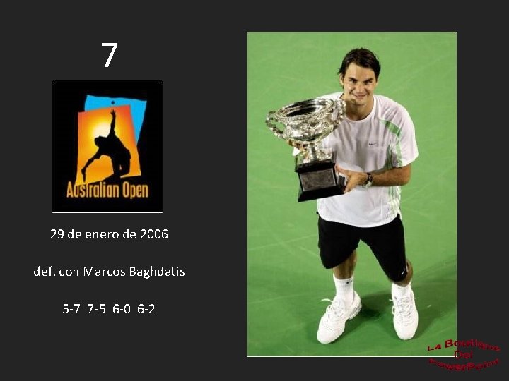 7 29 de enero de 2006 def. con Marcos Baghdatis 5 -7 7 -5