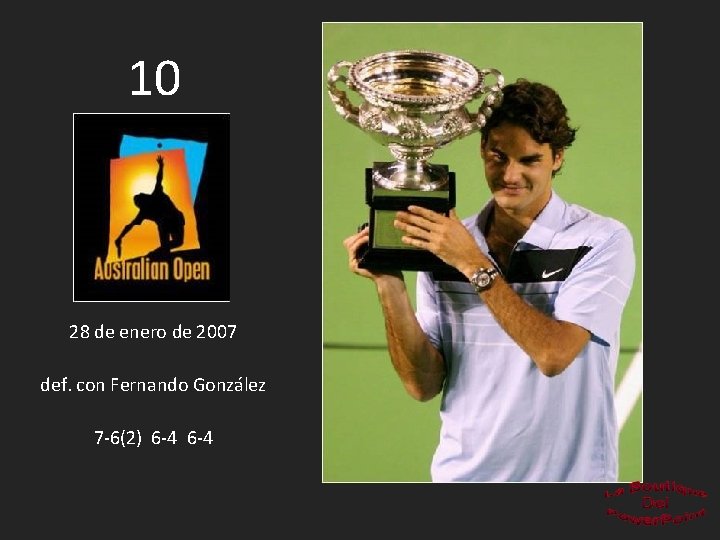 10 28 de enero de 2007 def. con Fernando González 7 -6(2) 6 -4