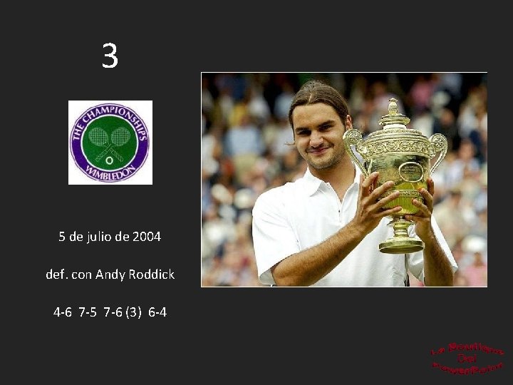 3 5 de julio de 2004 def. con Andy Roddick 4 -6 7 -5