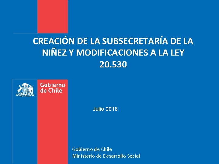 CREACIÓN DE LA SUBSECRETARÍA DE LA NIÑEZ Y MODIFICACIONES A LA LEY 20. 530