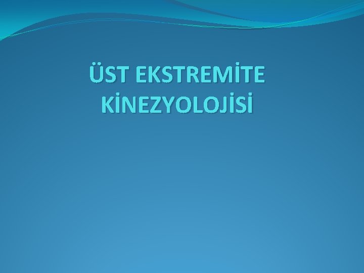 ÜST EKSTREMİTE KİNEZYOLOJİSİ 