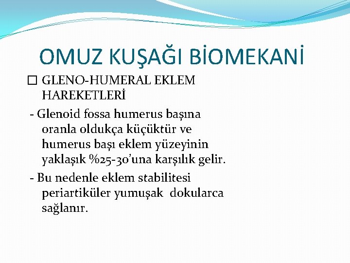 OMUZ KUŞAĞI BİOMEKANİ � GLENO-HUMERAL EKLEM HAREKETLERİ - Glenoid fossa humerus başına oranla oldukça