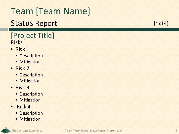 Team [Team Name] Status Report [4 of 4] [Project Title] Risks • Risk 1