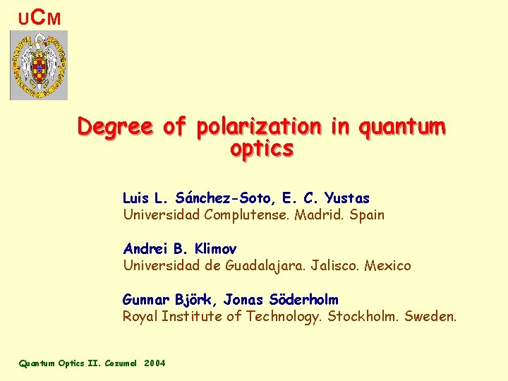 UC M Degree of polarization in quantum optics Luis L. Sánchez-Soto, E. C. Yustas