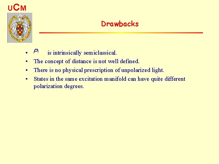 UC M Drawbacks • is intrinsically semiclassical. • The concept of distance is not