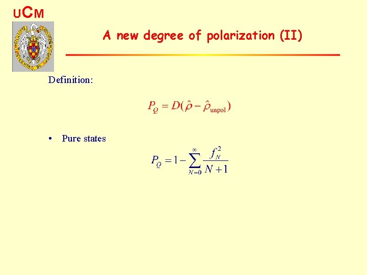 UC M A new degree of polarization (II) Definition: • Pure states 