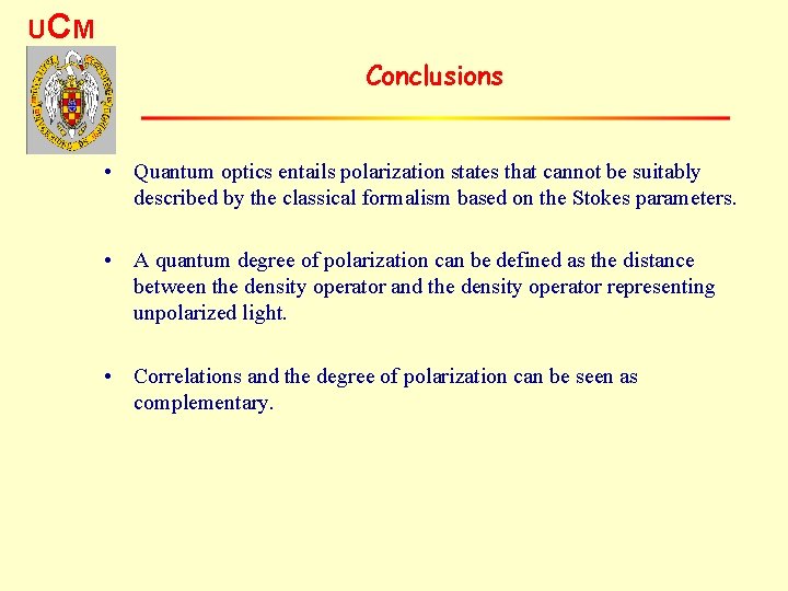 UC M Conclusions • Quantum optics entails polarization states that cannot be suitably described