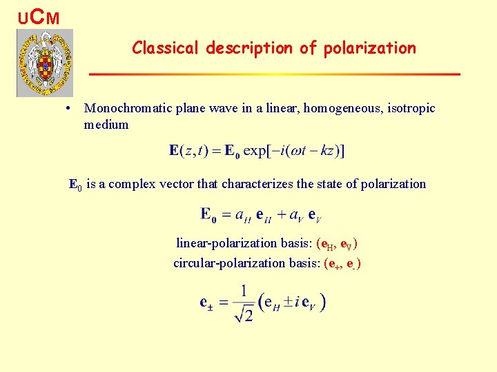 UC M Classical description of polarization • Monochromatic plane wave in a linear, homogeneous,
