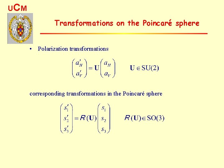 UC M Transformations on the Poincaré sphere • Polarization transformations corresponding transformations in the