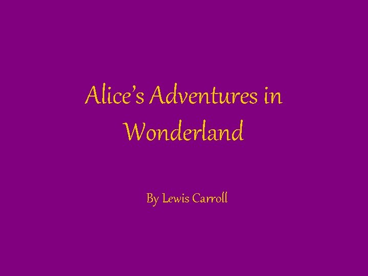 Alice’s Adventures in Wonderland By Lewis Carroll 
