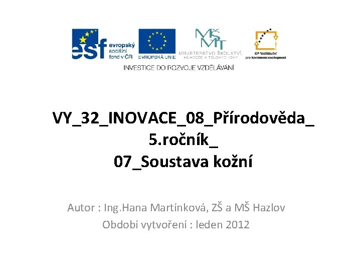 VY_32_INOVACE_08_Přírodověda_ 5. ročník_ 07_Soustava kožní Autor : Ing. Hana Martínková, ZŠ a MŠ Hazlov