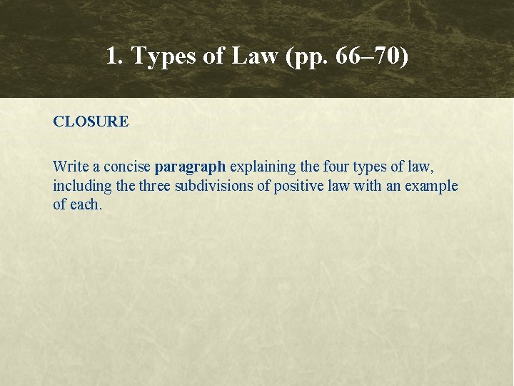 1. Types of Law (pp. 66– 70) CLOSURE Write a concise paragraph explaining the