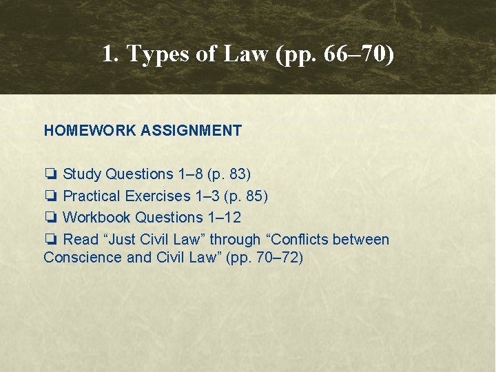 1. Types of Law (pp. 66– 70) HOMEWORK ASSIGNMENT ❏ Study Questions 1– 8