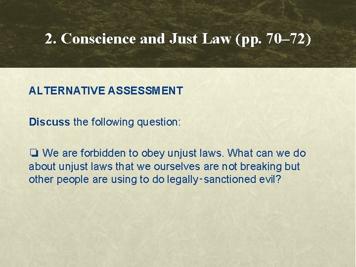 2. Conscience and Just Law (pp. 70– 72) ALTERNATIVE ASSESSMENT Discuss the following question: