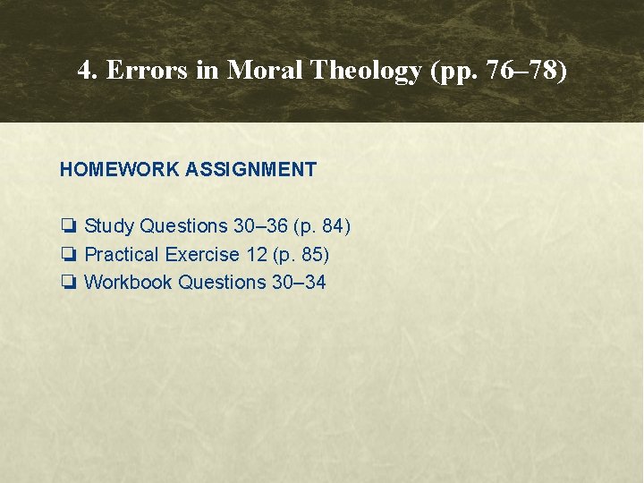 4. Errors in Moral Theology (pp. 76– 78) HOMEWORK ASSIGNMENT ❏ Study Questions 30–