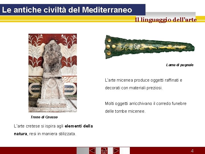 Le antiche civiltà del Mediterraneo Il linguaggio dell’arte Lama di pugnale L’arte micenea produce