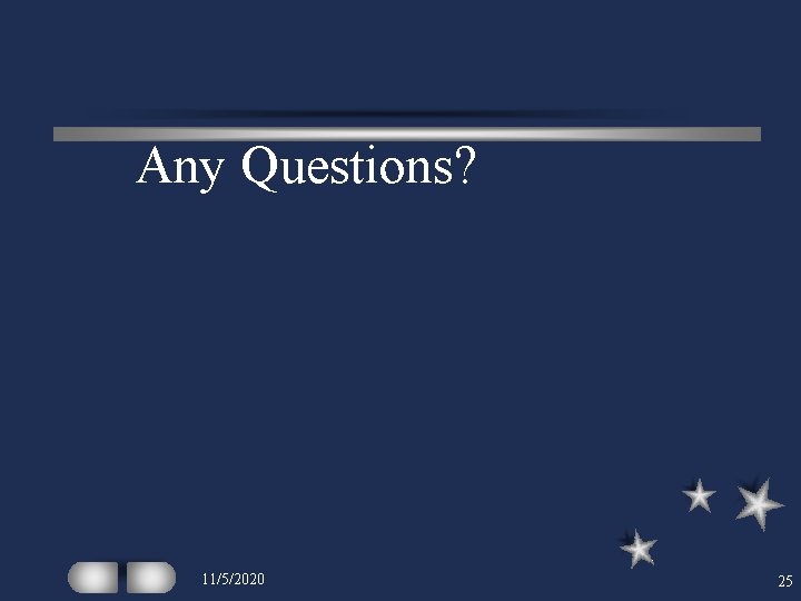 Any Questions? 11/5/2020 25 