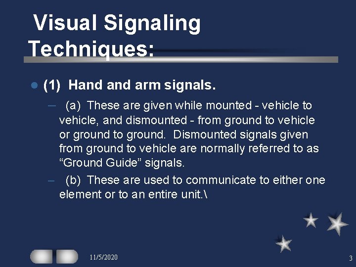 Visual Signaling Techniques: l (1) Hand arm signals. – (a) These are given while