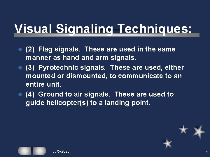 Visual Signaling Techniques: (2) Flag signals. These are used in the same manner as