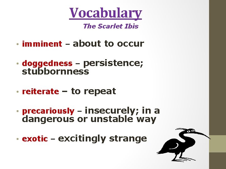 Vocabulary The Scarlet Ibis • imminent – about to occur • doggedness – persistence;