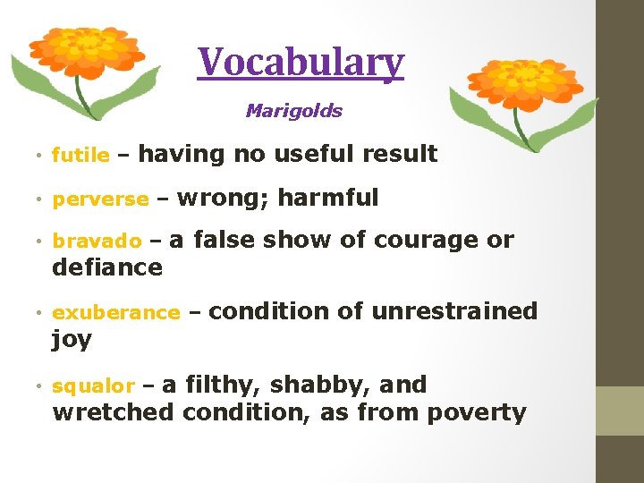 Vocabulary Marigolds • futile – having no useful result • perverse – wrong; harmful