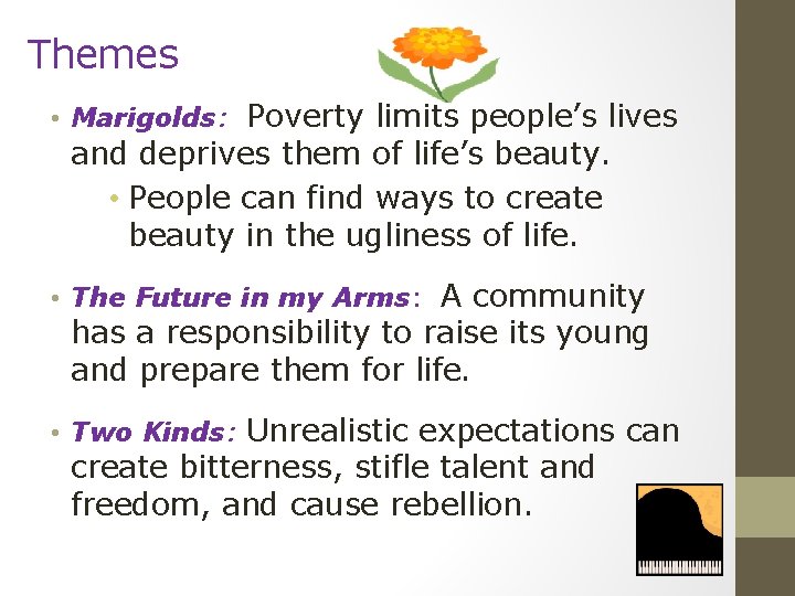 Themes • Marigolds: Poverty limits people’s lives and deprives them of life’s beauty. •