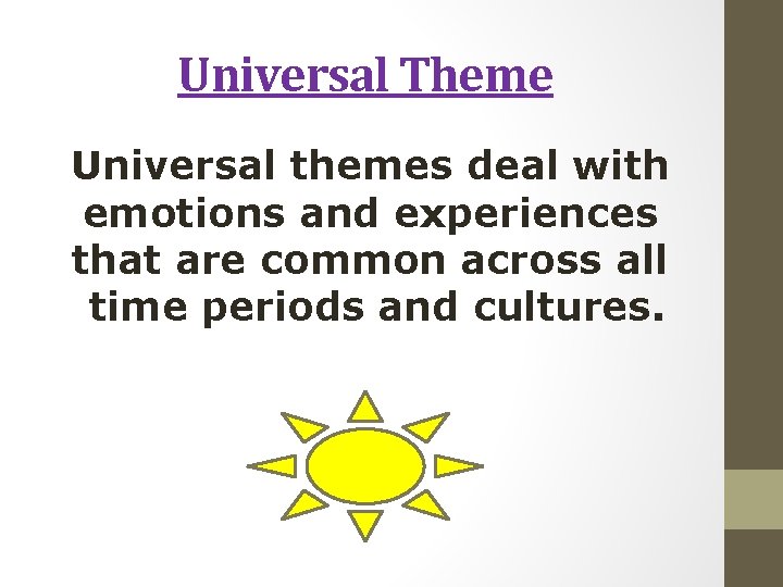 Universal Theme Universal themes deal with emotions and experiences that are common across all