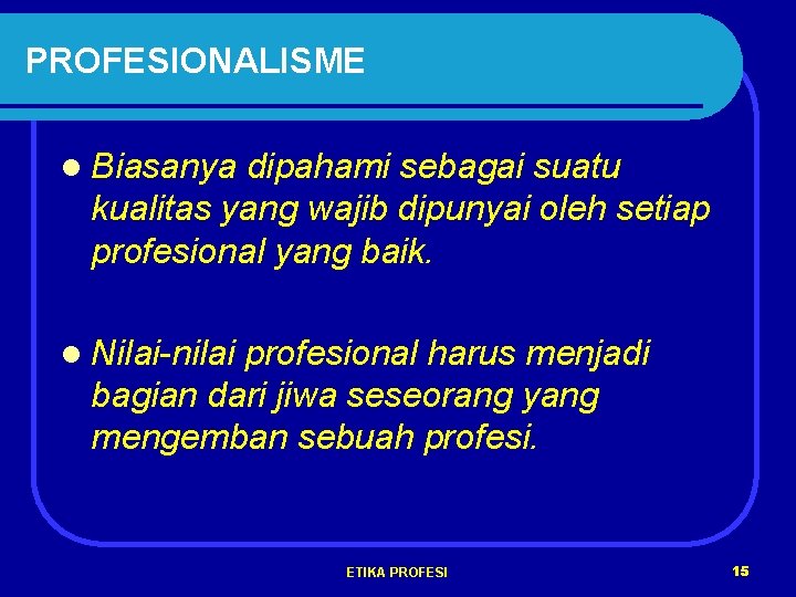 PROFESIONALISME l Biasanya dipahami sebagai suatu kualitas yang wajib dipunyai oleh setiap profesional yang