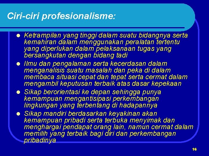 Ciri-ciri profesionalisme: Ketrampilan yang tinggi dalam suatu bidangnya serta kemahiran dalam menggunakan peralatan tertentu