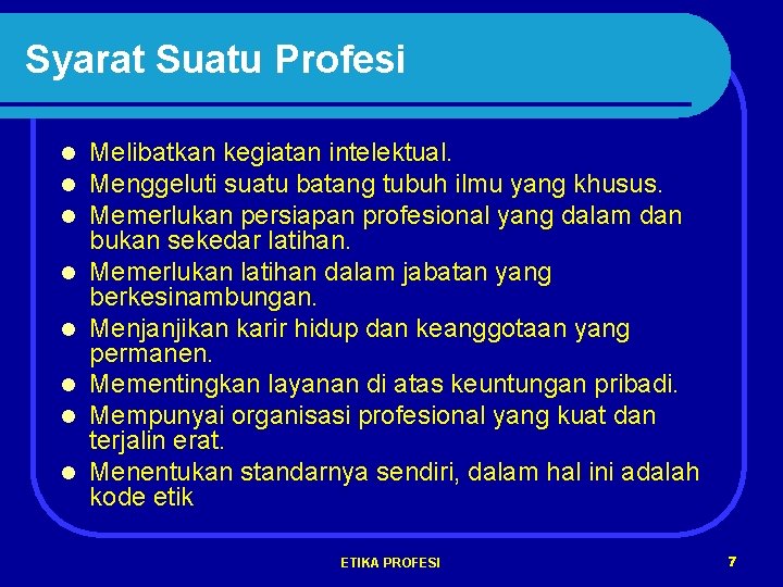 Syarat Suatu Profesi l l l l Melibatkan kegiatan intelektual. Menggeluti suatu batang tubuh