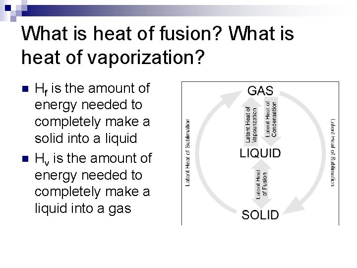 What is heat of fusion? What is heat of vaporization? n n Hf is