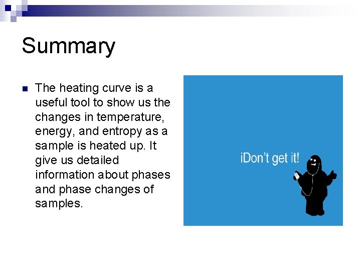 Summary n The heating curve is a useful tool to show us the changes