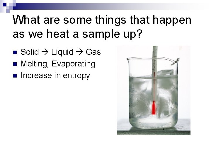 What are some things that happen as we heat a sample up? n n