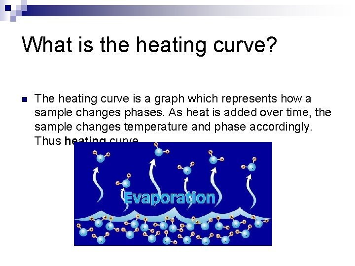 What is the heating curve? n The heating curve is a graph which represents