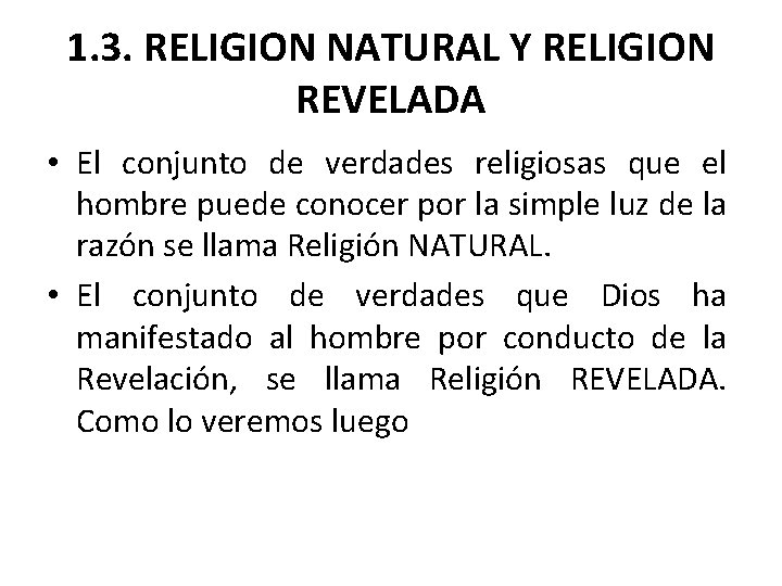 1. 3. RELIGION NATURAL Y RELIGION REVELADA • El conjunto de verdades religiosas que