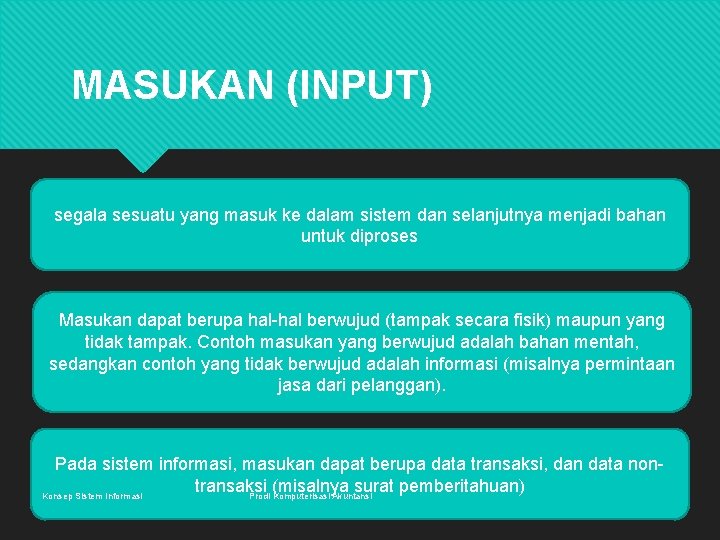 MASUKAN (INPUT) segala sesuatu yang masuk ke dalam sistem dan selanjutnya menjadi bahan untuk