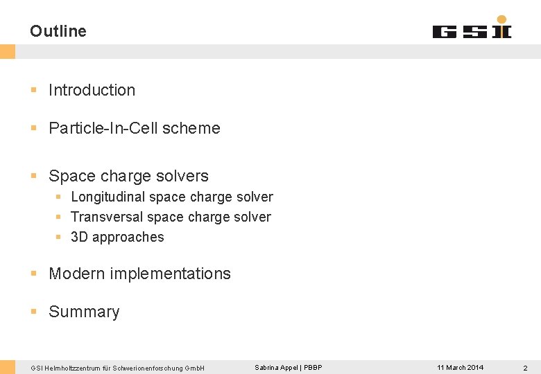 Outline § Introduction § Particle-In-Cell scheme § Space charge solvers § Longitudinal space charge