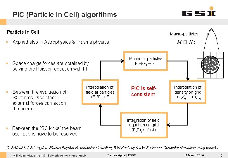 PIC (Particle In Cell) algorithms Particle In Cell Macro-particles § Applied also in Astrophysics