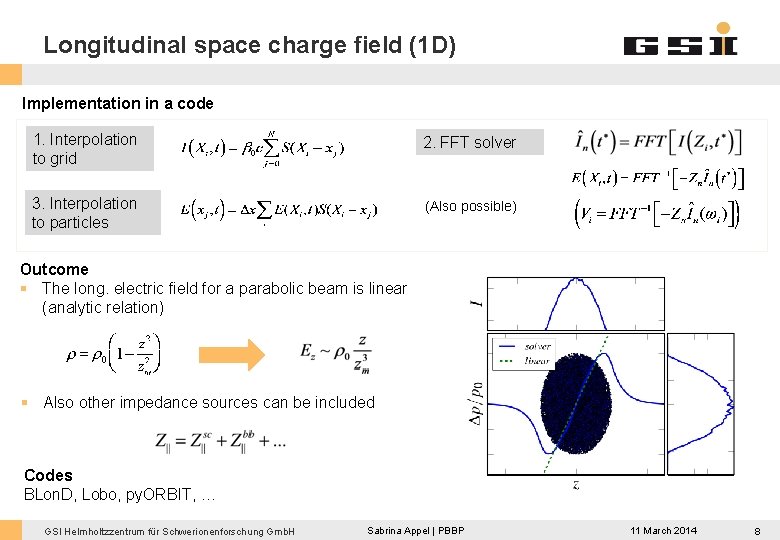 Longitudinal space charge field (1 D) Implementation in a code 1. Interpolation to grid