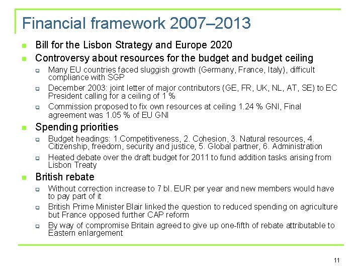 Financial framework 2007– 2013 n n Bill for the Lisbon Strategy and Europe 2020