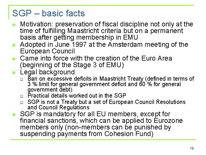 SGP – basic facts n n Motivation: preservation of fiscal discipline not only at