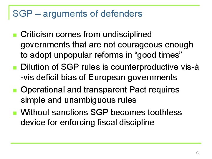 SGP – arguments of defenders n n Criticism comes from undisciplined governments that are