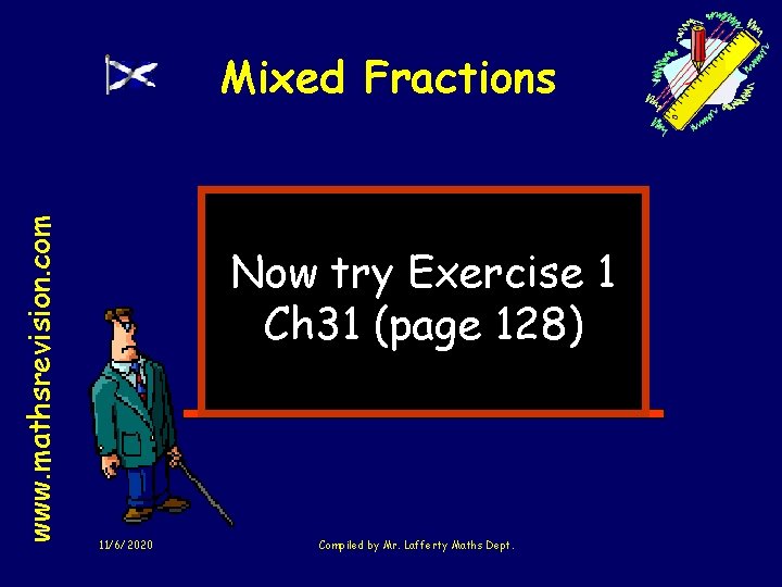 www. mathsrevision. com Mixed Fractions Now try Exercise 1 Ch 31 (page 128) 11/6/2020