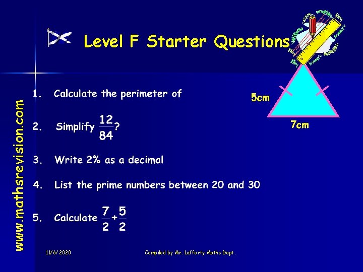 www. mathsrevision. com Level F Starter Questions 5 cm 7 cm 11/6/2020 Compiled by